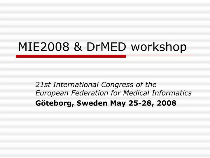 mie2008 drmed workshop