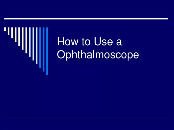 how to use a ophthalmoscope