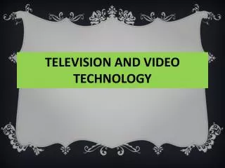 TELEVISION AND VIDEO TECHNOLOGY