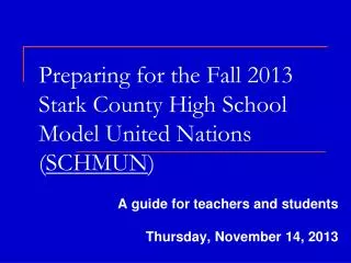Preparing for the Fall 2013 Stark County High School Model United Nations ( SCHMUN )