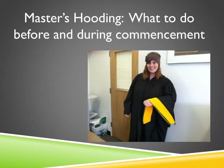 master s hooding what to d o b efore a nd d uring c ommencement