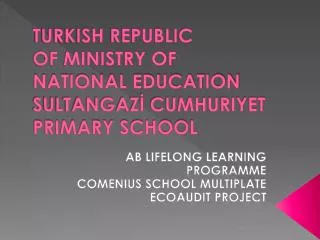 TURKISH REPUBLIC OF MINISTRY OF NATIONAL EDUCATION SULTANGAZ? CUMHURIYET PRIMARY SCHOOL