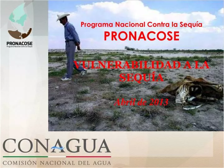 programa nacional contra la sequ a pronacose vulnerabilidad a la sequ a abril de 2013