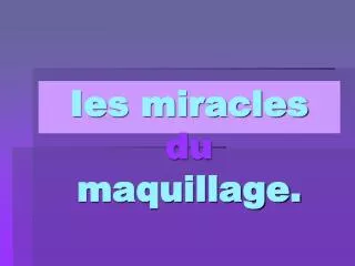 ies miracles du maquillage