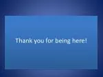 Thank you for being here! - slide 1