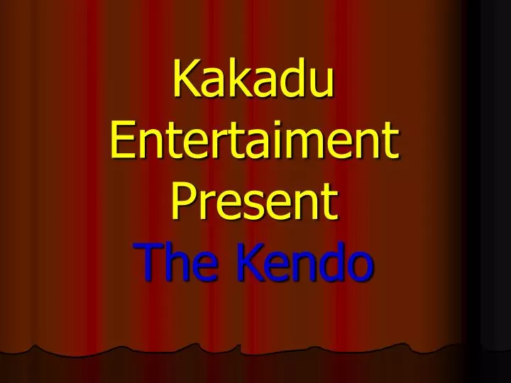 kakadu entertaiment present the kendo