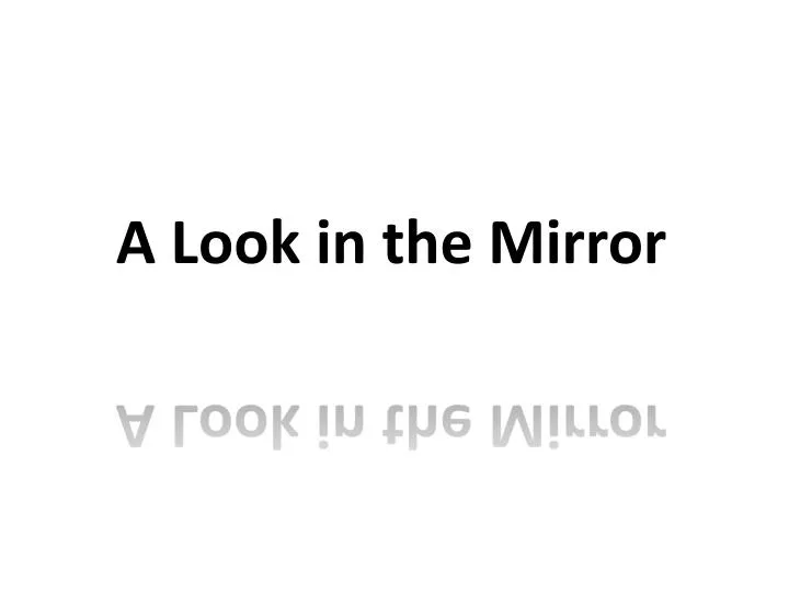 a look in the mirror