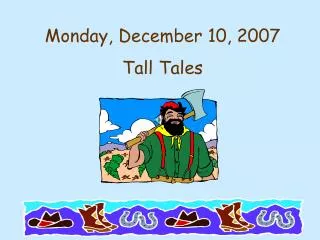 Monday, December 10, 2007 Tall Tales