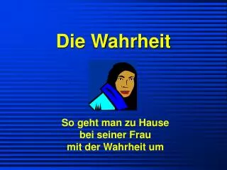 die wahrheit
