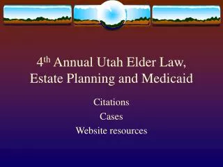 4 th Annual Utah Elder Law, Estate Planning and Medicaid
