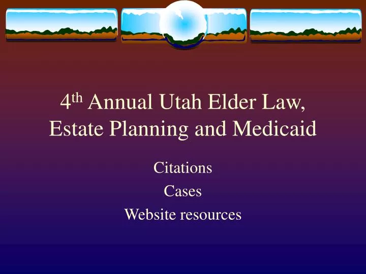 4 th annual utah elder law estate planning and medicaid