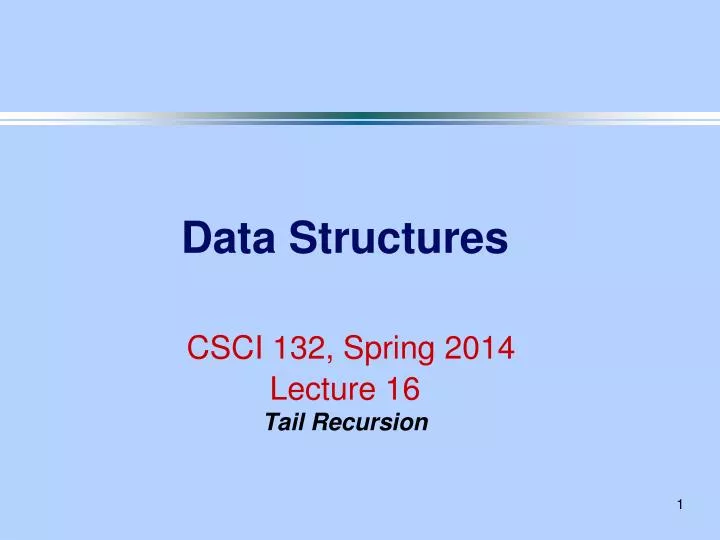 data structures csci 132 spring 2014 lecture 16 tail recursion
