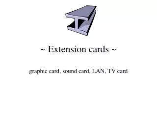 ~ Extension cards ~