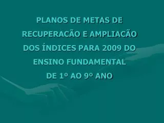 planos de metas de recuperac o e ampliac o dos ndices para 2009 do ensino fundamental de 1 ao 9 ano