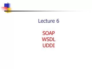 Lecture 6 SOAP WSDL UDDI