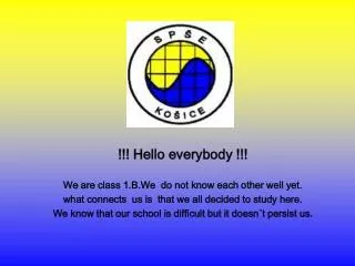 !!! Hello everybody !!! We are class 1.B.We do not know each other well yet.