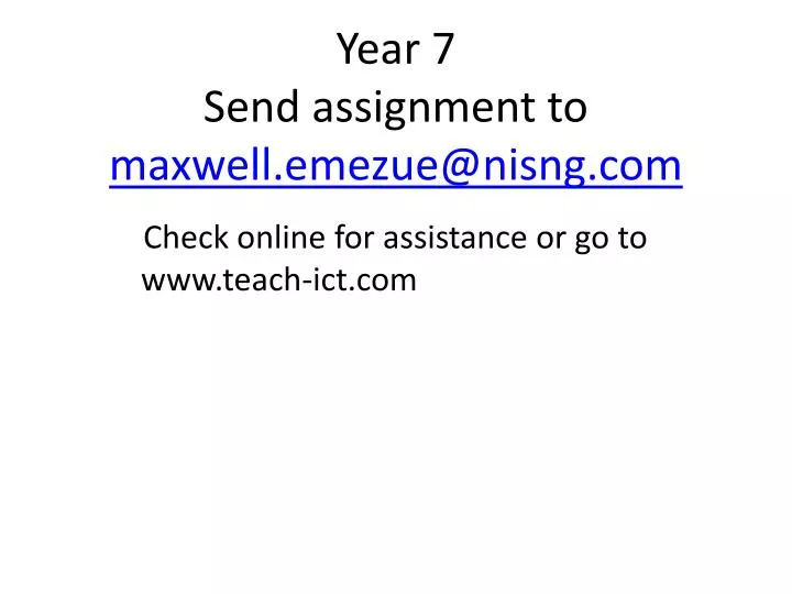 year 7 send assignment to maxwell emezue@nisng com