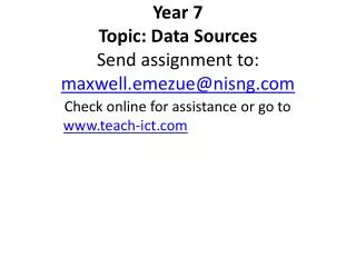 Year 7 Topic: Data Sources Send assignment to: maxwell.emezue@nisng