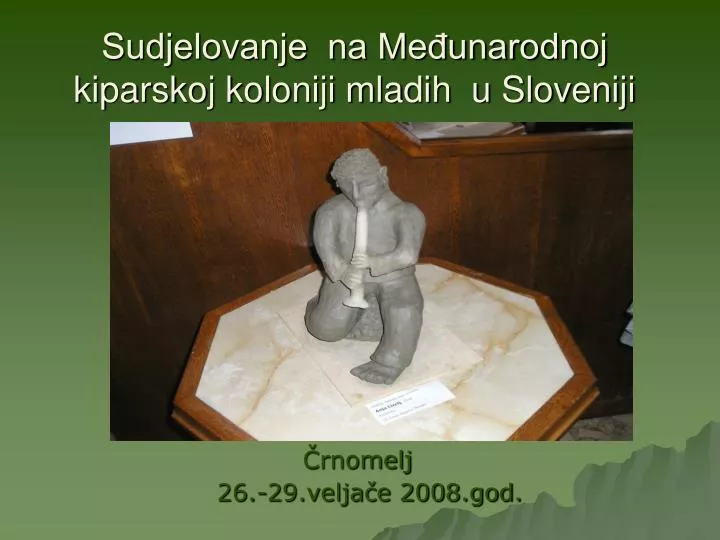 sudjelovanje na me unarodnoj kiparskoj koloniji mladih u sloveniji