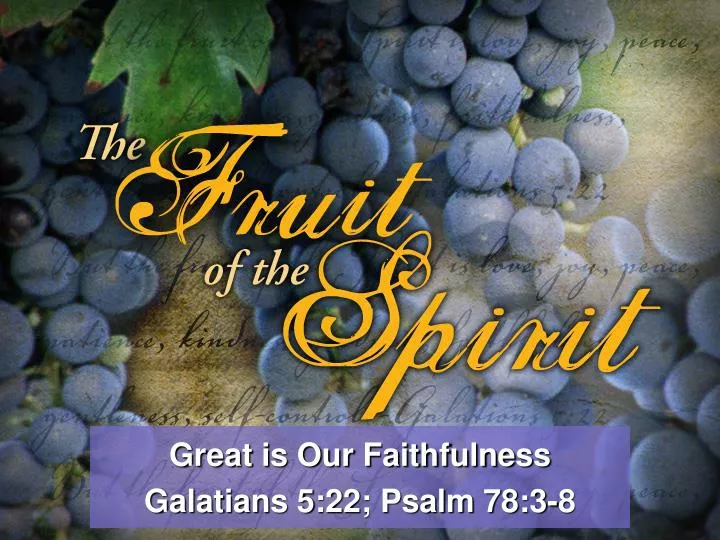 great is our faithfulness galatians 5 22 psalm 78 3 8