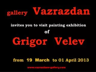 gallery Vazrazdan invites you to visit painting exhibition of Grigor Velev