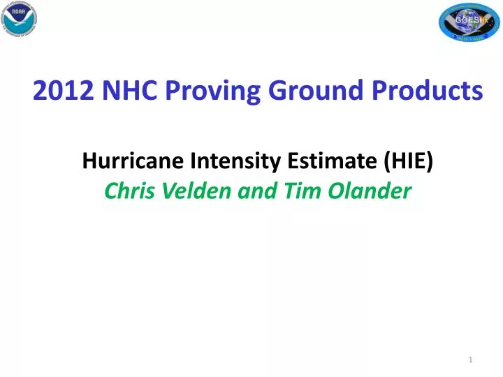 2012 nhc proving ground products hurricane intensity estimate hie chris velden and tim olander