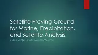 Satellite Proving Ground for Marine, Precipitation, and Satellite Analysis
