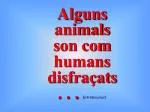 Alguns animals son com humans disfraçats . . . Entreten¡ment - slide 1