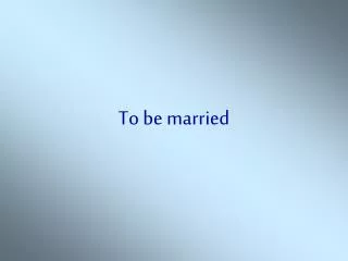 To be married