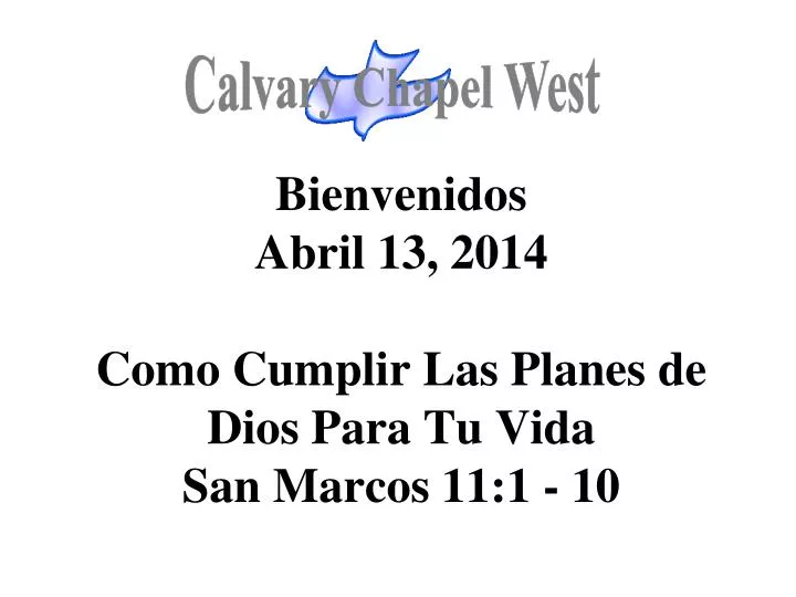 bienvenidos abril 13 2014 como cumplir las planes de dios para tu vida san marcos 11 1 10