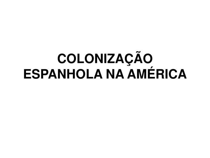 coloniza o espanhola na am rica