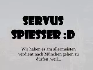 servus spie er d