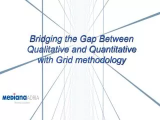 Bridging the Gap Between Qualitative and Quantitative with Grid methodology