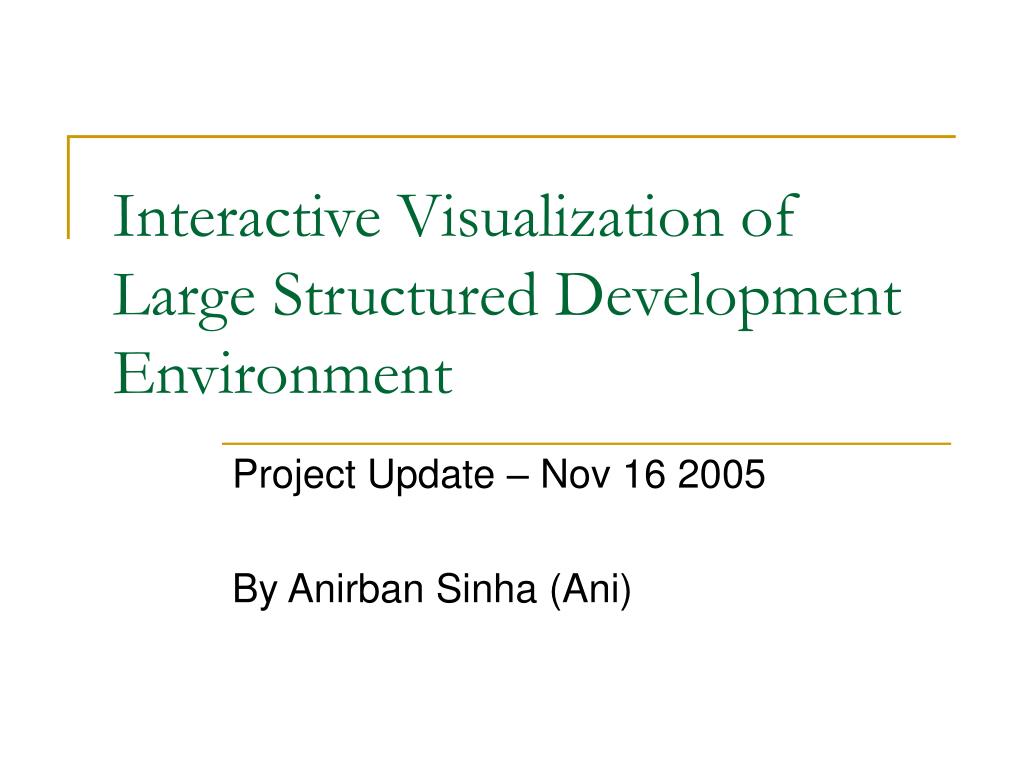 PPT - Interactive Visualization of Large Structured Development ...
