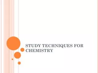 STUDY TECHNIQUES FOR CHEMISTRY