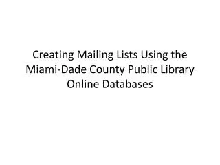 Creating Mailing Lists Using the Miami-Dade County Public Library Online Databases
