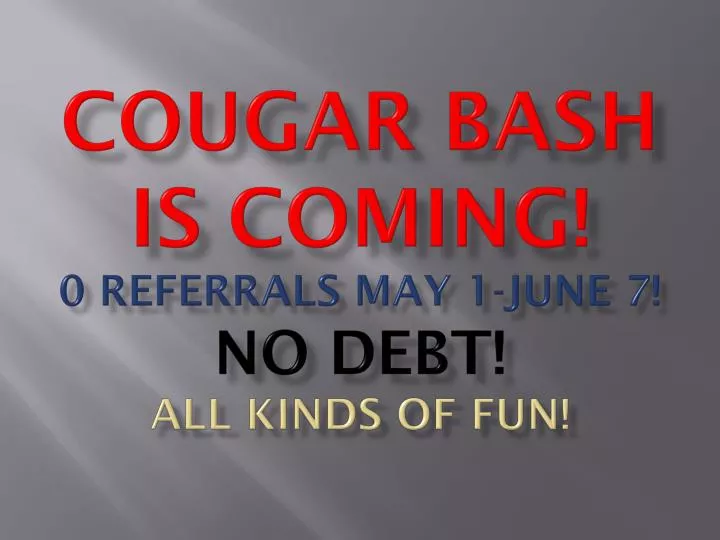 cougar bash is coming 0 referrals may 1 june 7 no debt all kinds of fun