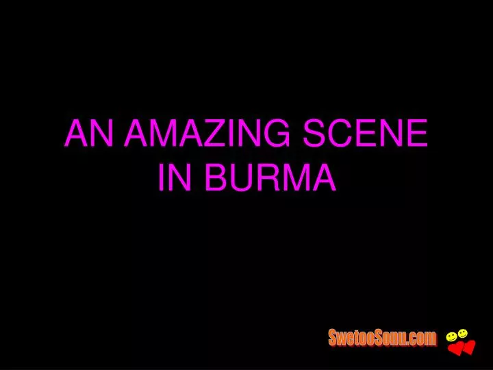 an amazing scene in burma
