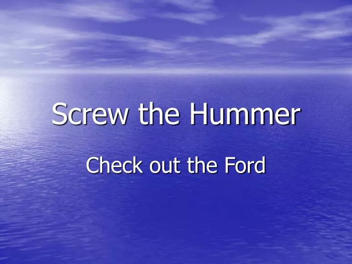screw the hummer