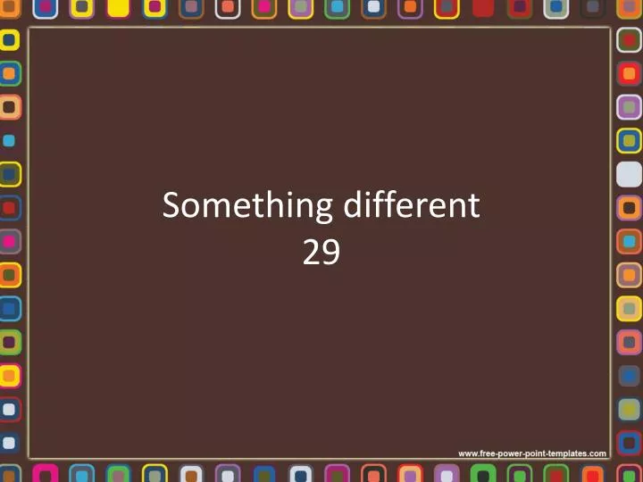 something different 29