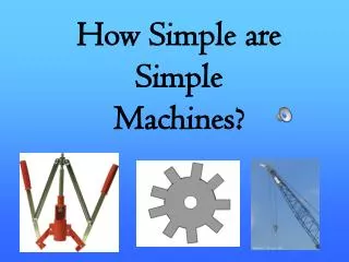 How Simple are Simple Machines?