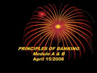 PRINCIPLES OF BANKING Module A &amp; B April 15/2008