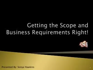 Getting the Scope and Business Requirements Right!