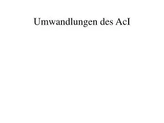 umwandlungen des aci