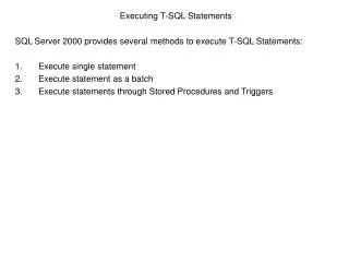 Executing T-SQL Statements SQL Server 2000 provides several methods to execute T-SQL Statements: