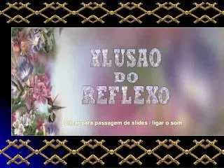 clicar para passagem de slides ligar o som