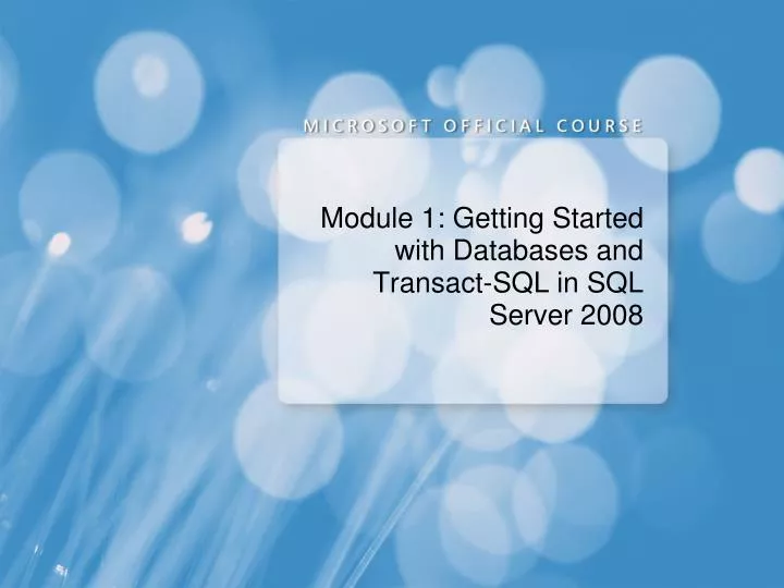 module 1 getting started with databases and transact sql in sql server 2008