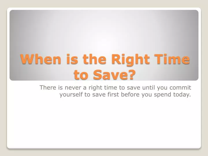 when is the right time to save