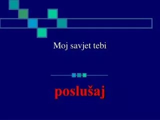 moj savjet tebi