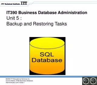 IT390 Business Database Administration Unit 5 : Backup and Restoring Tasks